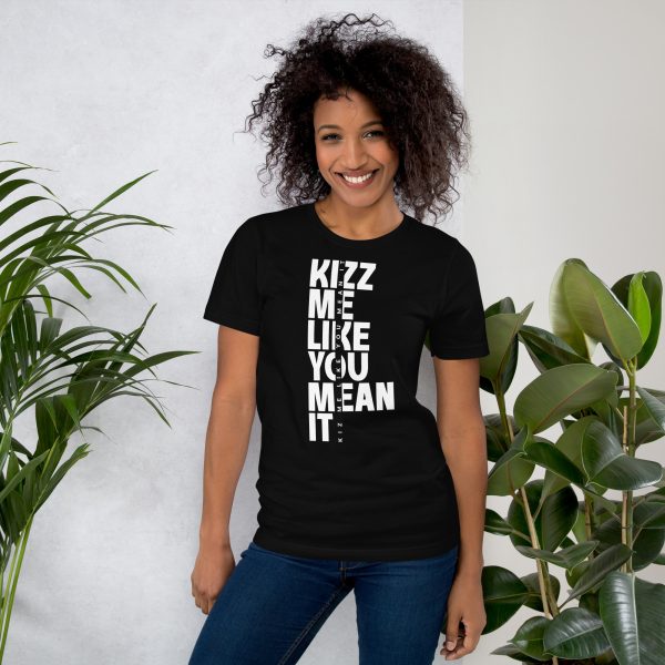 kizz me like you mean it - Unisex t-shirt