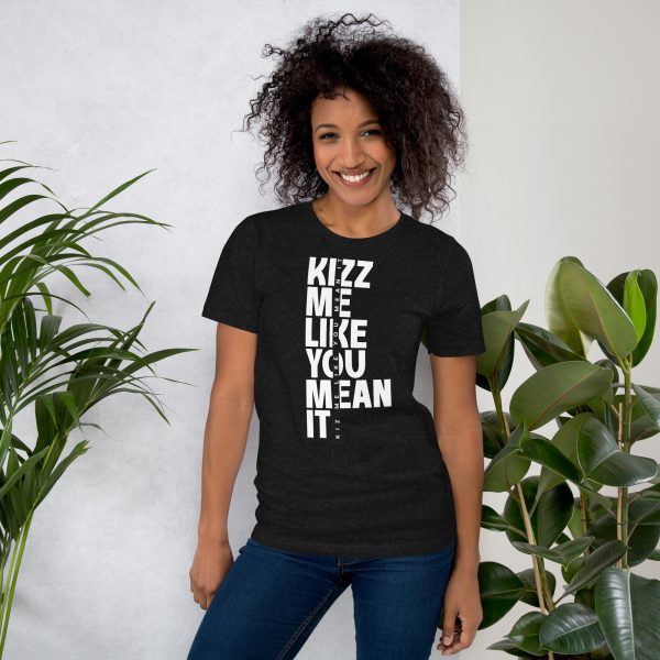 kizz me like you mean it - Unisex t-shirt