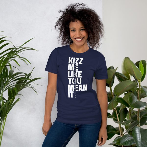 kizz me like you mean it - Unisex t-shirt